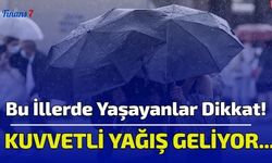 Bu İllerde Yaşayanlar Dikkat! Kuvvetli Yağış Geliyor...