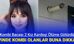 Buna dikkat! 2 kız kardeşin öldüğü olay sonrası evinde kombi olanlara önemli uyarı