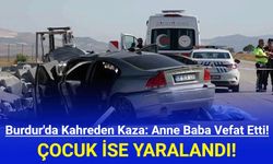 Burdur'da kahreden trafik kazası: Anne ve baba vefat etti, çocuk ise yaralandı