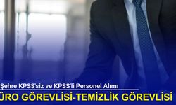 Büro görevlisi, temizlik görevlisi, beden işçisi: 10 şehre KPSS'siz işçi ve KPSS'li memur alımı yapılıyor