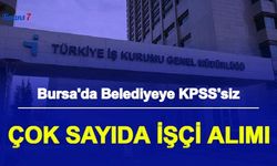 Bursa Büyükşehir Belediyesi KPSS'siz 113 İşçi Alımı Yapacak