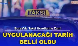 Bursa'da Taksi Ücretlerine Zam! Uygulanacağı Tarih Belli Oldu