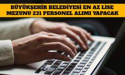 Büyükşehir Belediyesi En Az Lise Mezunu 231 Personel Alımı Yapacak