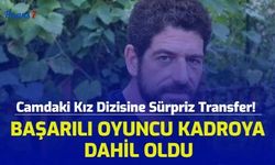 Camdaki Kız Dizisine Sürpriz Transfer! Başarılı Oyuncu Kadroya Dahil Oldu