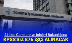 Camilere ve İçişleri Bakanlığına KPSS'siz 876 işçi alımı yapılacak: Başvuru İŞKUR'da başladı