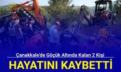 Çanakkale'de göçük altında kalan 2 kişi hayatını kaybetti
