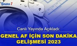 Flaş haber: Genel af için son dakika gelişmesi 2023