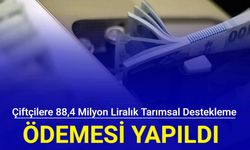 Çiftçilere 88,4 milyon liralık tarımsal destekleme ödemesi yapıldı