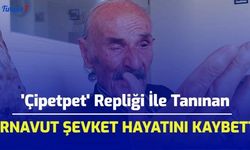 'Çipetpet' Repliği İle Tanınan Arnavut Şevket Hayatını Kaybetti!