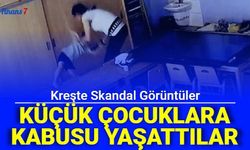 Çocuk Kreşinde Skandal Görüntüler: Çocuklara Dehşeti Yaşattılar
