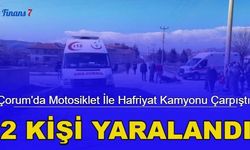 Çorum'da motosiklet ile hafriyat kamyonu çarpıştı: 2 kişi yaralandı