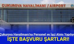 Çukurova Havalimanı'na Personel ve İşçi Alımı Yapılıyor!