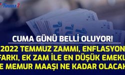 Cuma Günü Belli Oluyor! 2022 Temmuz Zammı, Enflasyon Farkı, Ek Zam İle Birlikte En Düşük Emekli ve Memur Maaşı Ne Kadar Olacak?