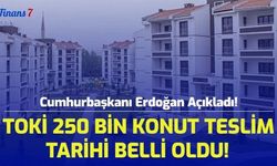 Cumhurbaşkanı Erdoğan Açıkladı! TOKİ 250 Bin Sosyal Konut Teslim Tarihi Belli Oldu