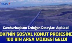 Cumhurbaşkanı Erdoğan Detayları Açıkladı! TOKİ'nin Sosyal Konut Projesinde 81 İle 100 Bin Arsa Müjdesi Geldi! 