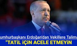 Cumhurbaşkanı Erdoğan'dan vekillere: Tatil için acele etmeyin