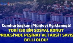 Cumhurbaşkanı Müjdeyi Açıklamıştı! TOKİ 150 Bin Sosyal Konut Projesi'nde Peşinat ve Taksit Sayısı Belli Oldu 2022 Başvuru! 