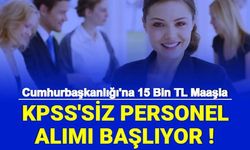 Cumhurbaşkanlığı 15 Bin TL Maaşla KPSS'siz Personel Alımı Başvurusu Başlıyor 2022