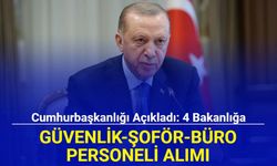 Cumhurbaşkanlığı açıkladı: 4 bakanlığa güvenlik, şoför, büro personeli alımı yapılacak 2023