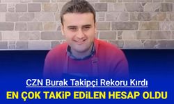 CZN Burak, TikTok, Youtube ve Instagram'da takipçi rekoru kırdı