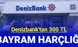 Denizbank 300 TL bayram harçlığı veriyor: İşte başvuru 2023