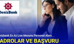 Denizbank en az lise mezunu personel alım ilanlarını duyurdu: Kadrolar ve başvuru 2024