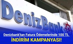 Denizbank'tan Fatura Ödemelerinde 100 TL İndirim Kampanyası!