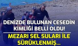 Denizde Bulunan Cesedin Kimliği Belli Oldu! Mezarı Sel Sularıyla Sürüklenmiş