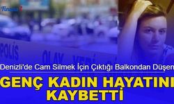 Denizli'de cam silmek için çıktığı balkondan düşen genç kadın hayatını kaybetti