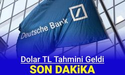 Deutsche Bank Dolar TL tahminini açıkladdı