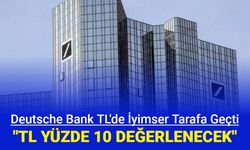 Deutsche Bank TL değerlenecek dedi