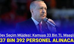 Dev seçim müjdesi geldi: 33 bin TL maaşla 137 bin 392 personel alımı yapılacak 2024