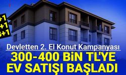 Devlet 81 ilde 2. el konut kampanyasına başladı: Ucuza 1+1, 2+1 ve 3+1 ev satışı başladı