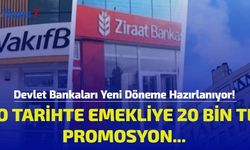 Devlet Bankaları Yeni Döneme Hazırlanıyor! O Tarihte Emekliye 20 Bin TL Promosyon...