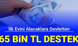 Devlet, İlk Evini Alacaklara 65 Bin TL Destek Verecek