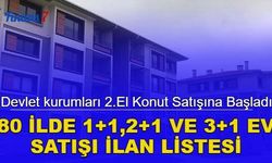 Devlet kurumları 80 ilde 2.el konut satışına başladı: Satılık 1+1, 2+1 ve 3+1 evlerin ilan listesi
