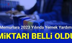 Devlet memurlarına 2023 yılında yapılacak yemek yardımı miktarları belli oldu