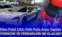 Dilan Polat'ın polis arabası yapılan Porsche ve Ferrarileri ne olacak?