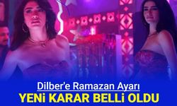 Dilber'e Ramazan ayı ayarı