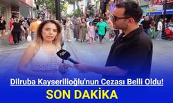 Dilruba Kayserilioğlu'nun Cezası Belli Oldu!