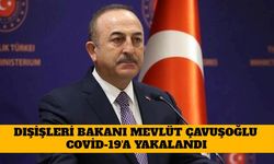 Dışişleri Bakanı Mevlüt Çavuşoğlu Covid-19'a Yakalandı