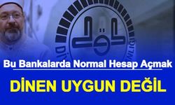 Diyanet'ten Vadesiz Hesap Fetvası: Bu Bankalarda Normal Hesap Açmak Dinen Uygun Değil