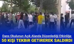 Diyarbakır'da 50 kişilik grup, açık alanda dans etkinliği yapanlara tekbirlerle saldırdı