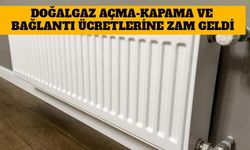 Doğalgaz Açma-Kapama ve Bağlantı Ücretlerine Zam Geldi