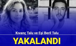 Dolandırıcılıkla suçlanan Kıvanç Talu ve eşi Beril Talu yakalandı