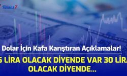 Dolar İçin Kafa Karıştıran Açıklamalar! 15 Lira Olacak Diyende Var 30 Lira Olacak Diyende...