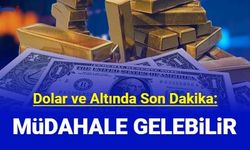 Dolar ve altın fiyatlarında tahmin geldi: Müdahale yolda