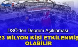 DSÖ'den deprem açıklaması: 23 milyon insan etkilenmiş olabilir