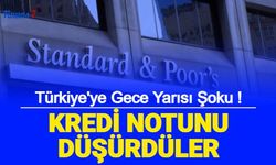 Dün Büyüme Beklentisini Arttıran S&P, Bugün Türkiye'nin Kredi Notunu Düşürdü