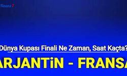 Dünya Kupası Finali Arjantin Fransa maçı ne zaman saat kaçta?